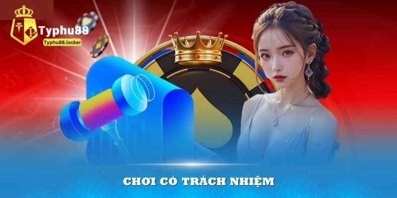 Chơi có trách nhiệm và nội dung mới nhất năm 2025