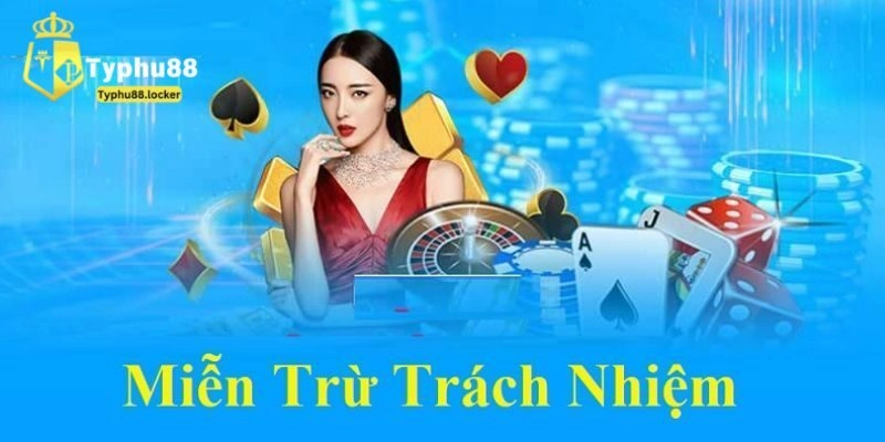 Nội dung miễn trừ trách nhiệm tại nhà cái
